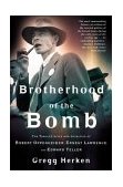 Brotherhood of the Bomb The Tangled Lives and Loyalties of Robert Oppenheimer, Ernest Lawrence, and Edward Teller