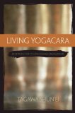 Living Yogacara An Introduction to Consciousness-Only Buddhism 2009 9780861715893 Front Cover