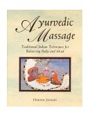 Ayurvedic Massage Traditional Indian Techniques for Balancing Body and Mind 1996 9780892814893 Front Cover