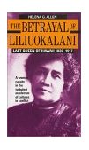 Betrayal of Liliuokalani : Last Queen of Hawaii, 1838-1917 cover art