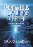 Spontaneous Healing of Belief Shattering the Paradigm of False Limits  9781401916893 Front Cover