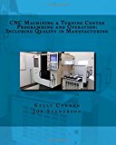CNC Machining and Turning Center Programming and Operation : Including Quality in Manufacturing  9781533657893 Front Cover