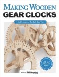 Making Wooden Gear Clocks 6 Cool Contraptions That Really Keep Time  9781565238893 Front Cover