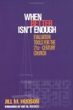 When Better Isn't Enough Evaluation Tools for the 21st-Century Church  9781566992893 Front Cover