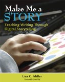 Make Me a Story Teaching Writing Through Digital Storytelling cover art