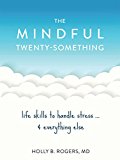 Mindful Twenty-Something Life Skills to Handle Stress... and Everything Else  9781626254893 Front Cover