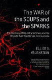 War of the Soups and the Sparks The Discovery of Neurotransmitters and the Dispute over How Nerves Communicate  9780231135894 Front Cover