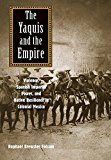Yaquis and the Empire Violence, Spanish Imperial Power, and Native Resilience in Colonial Mexico  9780300196894 Front Cover