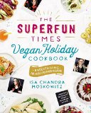 Superfun Times Vegan Holiday Cookbook Entertaining for Absolutely Every Occasion  9780316221894 Front Cover