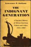 Indignant Generation A Narrative History of African American Writers and Critics, 1934-1960  9780691157894 Front Cover
