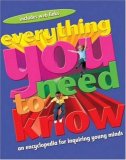 Everything You Need to Know An Encyclopedia for Inquiring Young Minds 2007 9780753460894 Front Cover