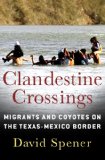 Clandestine Crossings Migrants and Coyotes on the Texas-Mexico Border cover art