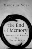 End of Memory Remembering Rightly in a Violent World cover art
