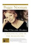 What I Saw at the Revolution A Political Life in the Reagan Era cover art