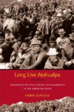 Long Live Atahualpa Indigenous Politics, Justice, and Democracy in the Northern Andes cover art