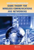 Game Theory for Wireless Communications and Networking 2011 9781439808894 Front Cover