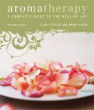 Aromatherapy A Complete Guide to the Healing Art [an Essential Oils Book] 2nd 2008 Revised  9781580911894 Front Cover