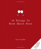 34 Things to Know about Wine 2010 9781596525894 Front Cover