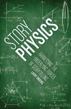 Story Physics Harnessing the Underlying Forces of Storytelling  9781599636894 Front Cover
