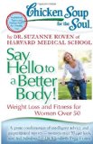 Chicken Soup for the Soul: Say Hello to a Better Body! Weight Loss and Fitness for Women Over 50 2012 9781935096894 Front Cover