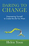Daring to Change Empowering Yourself to Create the Life You Want 2013 9781938686894 Front Cover