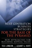 Next Generation Business Strategies for the Base of the Pyramid New Approaches for Building Mutual Value cover art