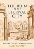 Ruin of the Eternal City Antiquity and Preservation in Renaissance Rome cover art