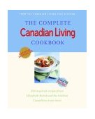 Complete Canadian Living Cookbook 350 Inspired Recipes from Elizabeth Baird and the Kitchen Canadians Trust Most 2004 9780679312895 Front Cover