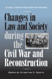 Changes in Law and Society During the Civil War and Reconstruction A Legal History Documentary Reader