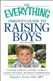 Everything Parent's Guide to Raising Boys A Complete Handbook to Develop Confidence, Promote Self-Esteem, and Improve Communication 2nd 9781440506895 Front Cover