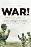 War! What Is It Good For? Black Freedom Struggles and the U. S. Military from World War II to Iraq cover art