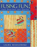 Fusing Fun! Fast Fearless Art Quilts 2005 9781571202895 Front Cover