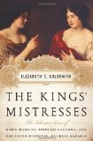 Kings' Mistresses The Liberated Lives of Marie Mancini, Princess Colonna, and Her Sister Hortense, Duchess Mazarin  9781586488895 Front Cover