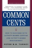 Common Cents: How to Succeed with Activity-Based Costing and Activity-Based Management 2nd 2005 9780071735896 Front Cover