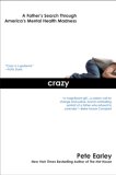 Crazy A Father's Search Through America's Mental Health Madness 2007 9780425213896 Front Cover