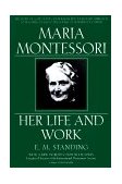 Maria Montessori Her Life and Work 1998 9780452279896 Front Cover