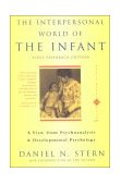 Interpersonal World of the Infant A View from Psychoanalysis and Developmental Psychology cover art