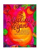 Voluptuous Vegan More Than 200 Sinfully Delicious Recipes for Meatless, Eggless and Dairy-Free Meals  9780609804896 Front Cover