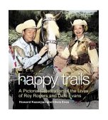 Happy Trails A Pictorial Celebration of the Life and Times of Roy Rogers and Dale Evans 2005 9780762730896 Front Cover