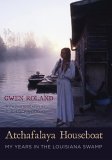 Atchafalaya Houseboat My Years in the Louisiana Swamp 2006 9780807130896 Front Cover