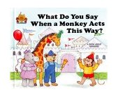 What Do You Say When a Monkey Acts This Way?  9780895656896 Front Cover