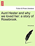 Aunt Hester and Why We Loved Her A story of Rosebrook 2011 9781241241896 Front Cover