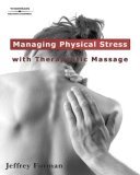 Managing Physical Stress with Therapeutic Massage 2006 9781418014896 Front Cover