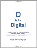 D Is for Digital What a Well-Informed Person Should Know about Computers and Communications 2011 9781463733896 Front Cover
