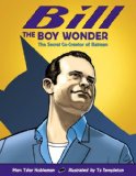 Bill the Boy Wonder The Secret Co-Creator of Batman 2012 9781580892896 Front Cover