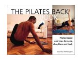 Pilates Back Book Heal Neck, Back, and Shoulder Pain with Easy Pilates Stretches 2002 9781931412896 Front Cover