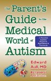 Parent's Guide to the Medical World of Autism A Physician Explains Diagnosis, Medications and Treatments 2014 9781935274896 Front Cover