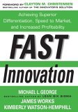 Fast Innovation: Achieving Superior Differentiation, Speed to Market, and Increased Profitability Achieving Superior Differentiation, Speed to Market, and Increased Profitability cover art