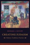 Creating Judaism History, Tradition, Practice