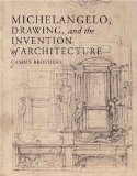 Michelangelo, Drawing, and the Invention of Architecture  cover art